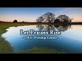 Let Praises Rise (with lyrics) -ORU Worship Center-