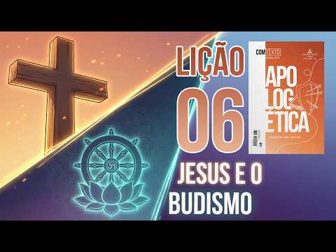 LES Jovem - Apologética - 06 Jesus e o Budismo (Jo. 9:1-41)