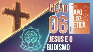 LES Jovem - Apologética - 06 Jesus e o Budismo (Jo. 9:1-41)