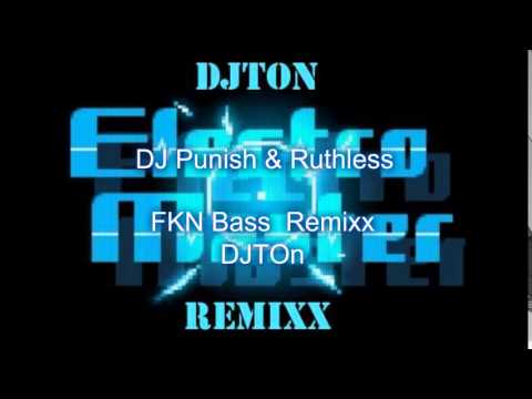 DJ Punish & Ruthless        FKN Bass  Remixx DJTOn