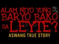 ALAM NIYO YUNG BARYO BAKO SA LEYTE? | Aswang True Story