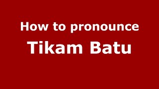 How to pronounce Tikam Batu