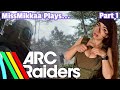 Let S Play ARC Raiders Part 1 MissMikkaa