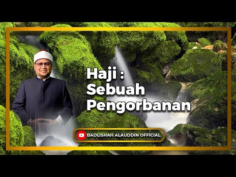 "Haji : Sebuah Pengorbanan” - Ustaz Dato' Badli Shah Alauddin