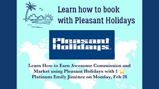 Learn how to Register, Market and Book Vacation Packages with Pleasant Holidays