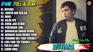 Download lagu Ipank Full Album || MUTIARA - LUMPUR DAN BERLIAN - MAAK - Pop Melayu Terbaru 2026 Trending mp3