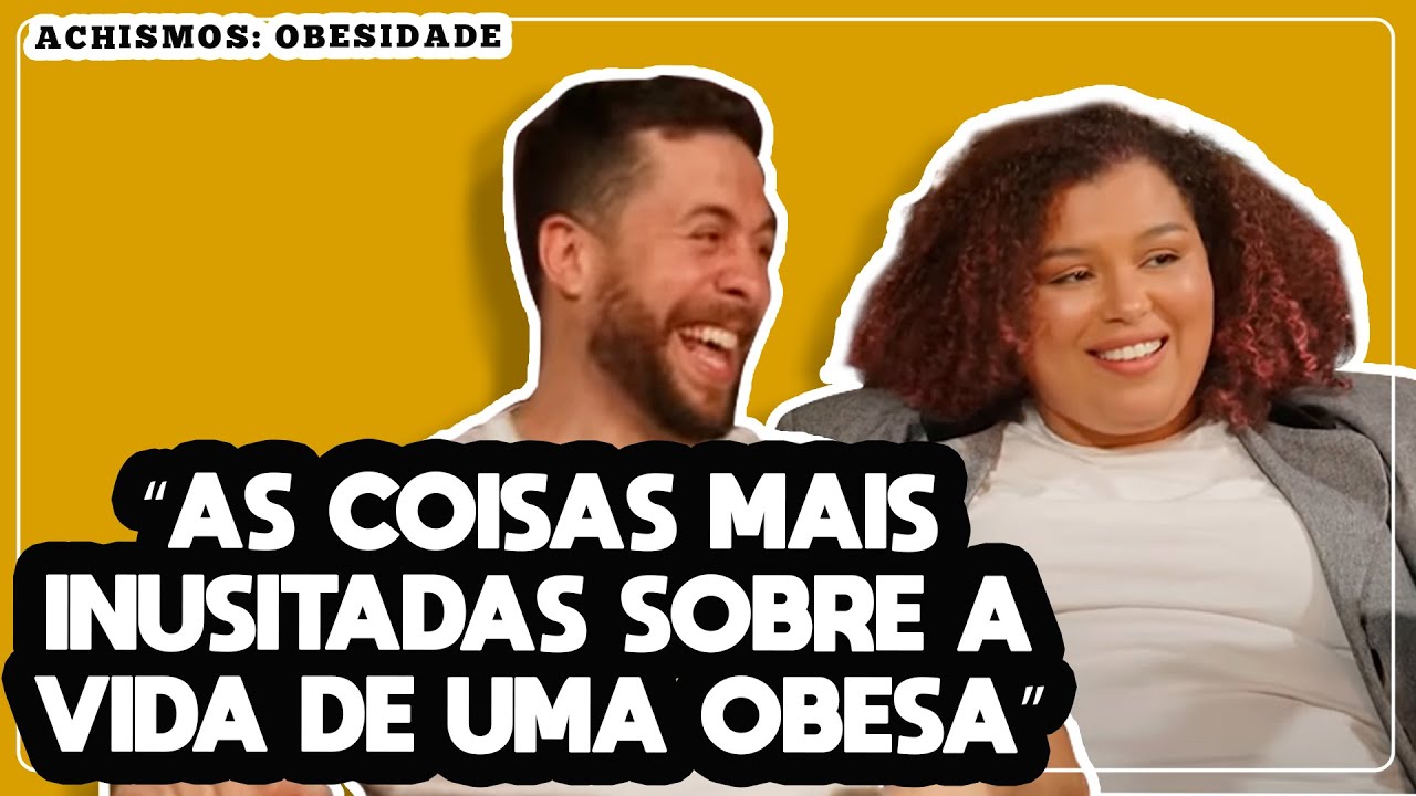 COMO É A VIDA DE UMA PESSOA OBESA | OBESIDADE - ACHISMOS PODCAST #92