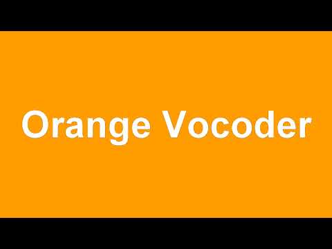 Orange vocoder звук на 1 минут!