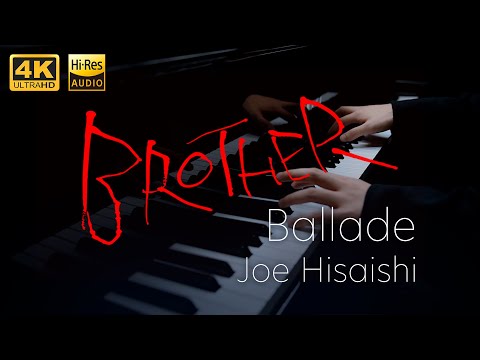 Ballade /Joe Hisaishi / Piano Solo /  from the movie BROTHER【4K / Hi-Res Audio】