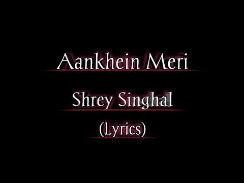 Aankhein Meri (Lyrics) Shrey Singhal