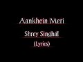 Aankhein Meri Lyrics Shrey Singhal