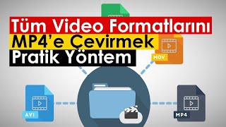 Tüm Video Formatlarını MP4’e Çevirmek | Pratik Yöntem