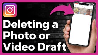 How To Delete Draft Photos And Videos On Instagram