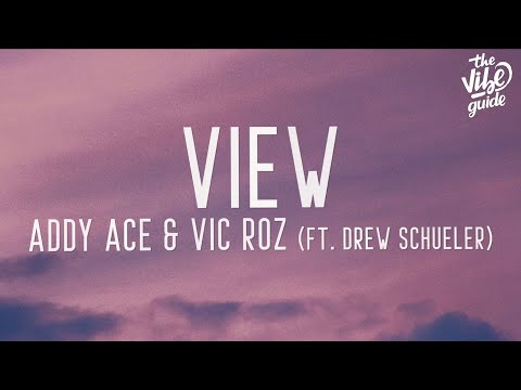 Addy Ace & Vic Roz - View (Lyrics) ft. Drew Schueler