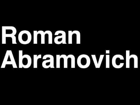 How to Pronounce Roman Abramovich Russia Forbes List of Billionaires Net Worth House Richest Man