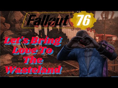 Let's Bring LOVE To The Wasteland - Fallout 76