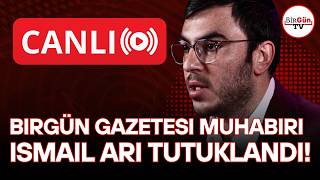 🔴#SONDAKİKA I Muhabirimiz İsmail Arı tutuklandı!