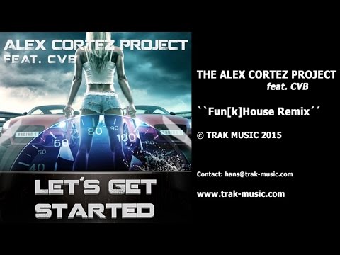 The Alex Cortez Project feat CVB - Let's Get Started (Fun[k]House Remix)