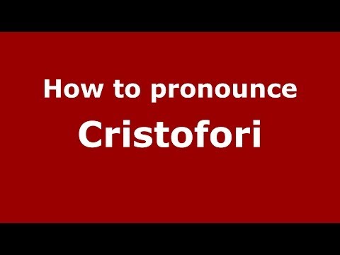 How to pronounce Cristofori (Italian/Italy) - PronounceNames.com