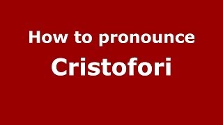 How to pronounce Cristofori