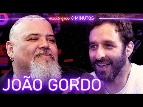 JOÃO GORDO - Mais que 8 Minutos #199
