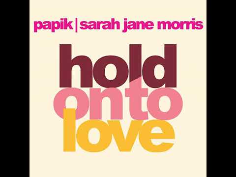 HOLD ON TO LOVE - Papik con Sarah Jane Morris