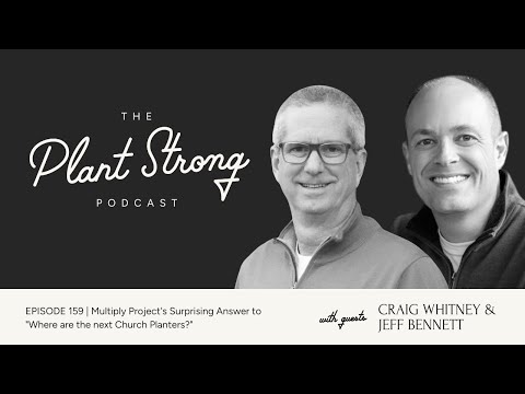 Ep159 Surprising Answers to "Where are the next Church Planters?"(with Craig Whitney & Jeff Bennett)