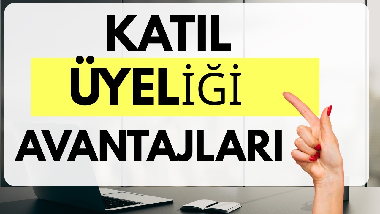 Katıl Üyesi Olmanın Avantajları 