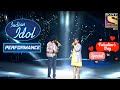 Nihal और Shanmukha ने दिया एक प्यार भरा Performance Indian Idol 