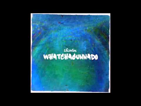 Shiselon - Whatchagonnado (Audio)