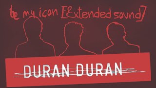 Duran Duran - Be My Icon [Extended Sound]