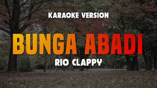 Download lagu BUNGA ABADI - RIO CLAPPY | Lirik Lagu Karaoke Hits 2024 | Karaoke No Vocal mp3