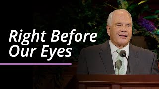 Right Before Our Eyes | Ronald A. Rasband | April 2025 General Conference