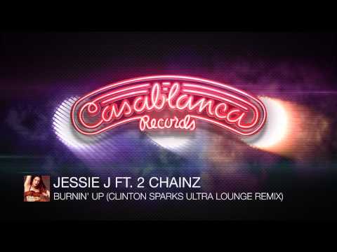 Jessie J Ft. 2 Chainz - Burnin' Up (Clinton Sparks Ultra Lounge Remix) [Available Now]
