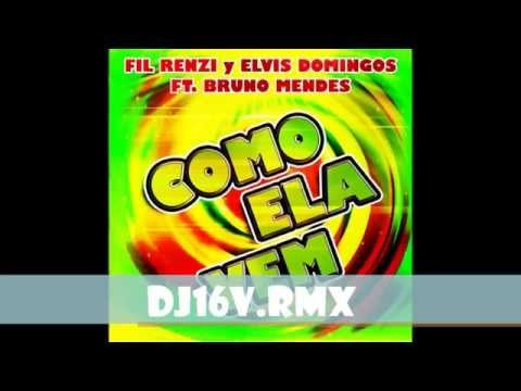 DJ16V Rmx - Fil Renzi y Elvis Domingos Ft. Bruno Mendes - COMO ELA  VEM