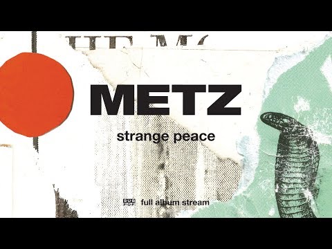 METZ - Strange Peace [FULL ALBUM STREAM]