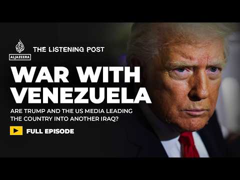 “The empire has never been more naked” - US media in Trump’s war with Venezuela | The Listening Post