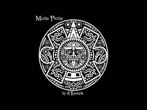 MACHU PICCHU [Dj Ezoterik]