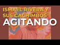 Ismael Rivera y Sus Cachimbos - Agitando (Audio Oficial)