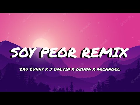 Soy Peor (Remix) - Bad Bunny X J Balvin X Ozuna X Arcangel (Letra/Lyrics)