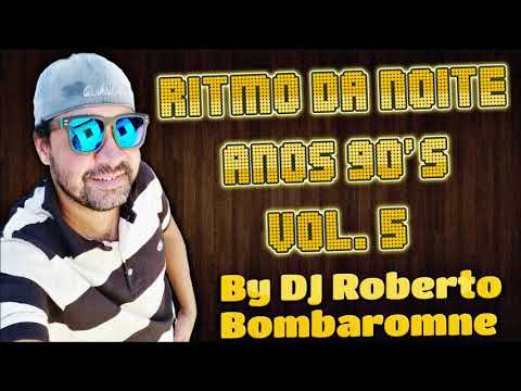 Ritmo Da Noite Anos 90's Vol. 5 By DJ Roberto Bombaromne (P) 2017