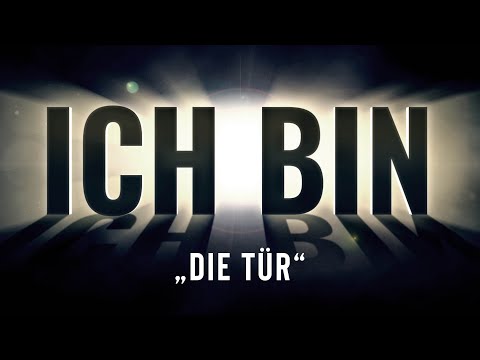 ICH BIN - Die Tür (Der einzige Zugang zu Gott und was das für uns bedeutet)