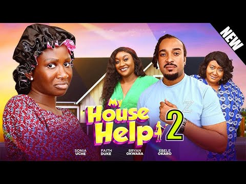 MY HOUSE HELP 2 //- SONIA UCHE, BRYAN OKWARA, EBERE OKARO, 2025 LATEST NIGERIAN MOVIE #trending