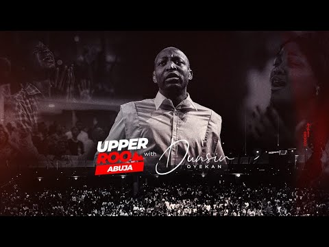 UPPER ROOM ABUJA MAY 2025 - 4TH May.2025 #dunsinoyekan #worship #upperroom