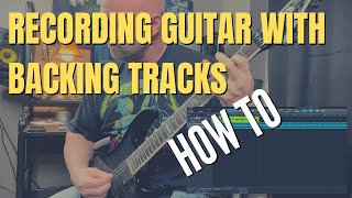 How to Record Your Guitar with Backing Tracks (Easy Method)