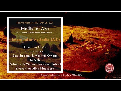 Majlis -e- Aza for Shahadat of Imam Jafar As-Sadiq (A.S.) - Shawwal Night 15, 1442 | May 26, 2021