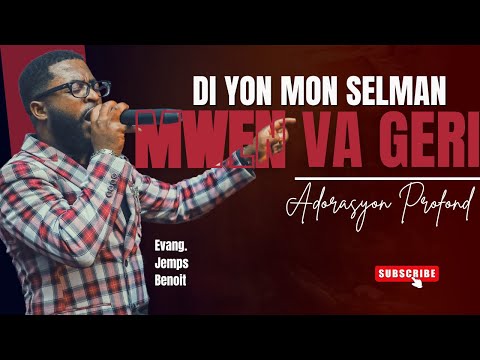 Adorasyon Profond - Di Yon Mon Selman Mwen Va Geri | Evangelist Jemps Benoit