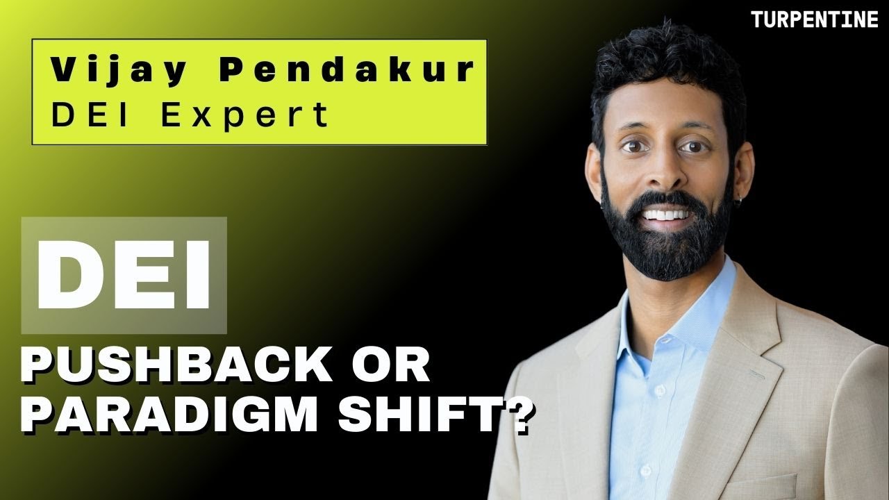 DEI: Pushback or Paradigm Shift? With Vijay Pendakur