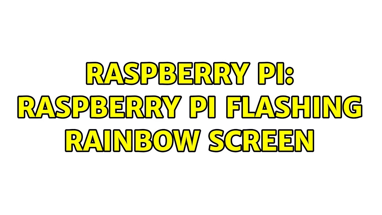 Raspberry Pi: Raspberry Pi flashing rainbow screen (2 Solutions!!)