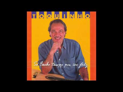Só Tenho Tempo Pra Ser Feliz - Toquinho